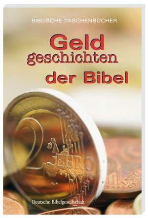 Geldgeschichten der Bibel de Dietrich Bauer