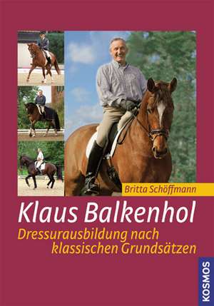 Klaus Balkenhol - Dressurausbildung nach klassischen Grundsätzen de Britta Schöffmann