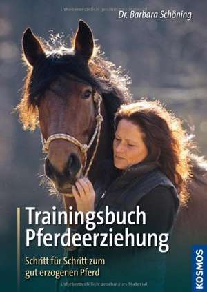 Trainingsbuch Pferdeerziehung de Barbara Schöning