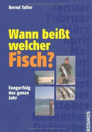 Wann beißt welcher Fisch? de Bernd Taller