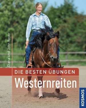 Die besten Übungen Westernreiten de Diana Royer