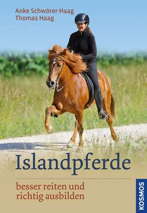 Islandpferde besser reiten und richtig ausbilden de Anke Schwörer-Haag