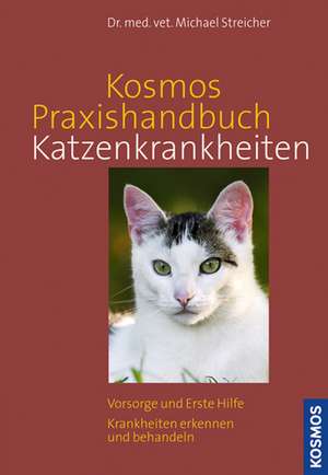 Streicher, M: Kosmos Praxishandbuch Katzenkrankheiten