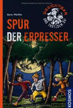 Unsichtbar und trotzdem da! 05. Spur der Erpresser de Boris Pfeiffer