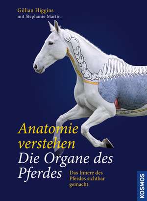 Anatomie verstehen - Die Organe des Pferdes de Gillian Higgins