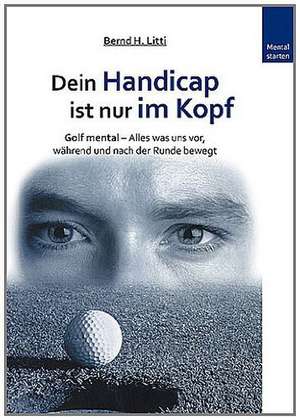 Dein Handicap ist nur im Kopf de Bernd H. Litti