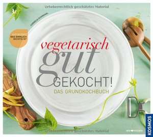 Vegetarisch gut gekocht! Das Grundkochbuch de Cornelia Schinharl