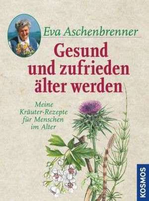 Gesund und zufrieden älter werden de Eva Aschenbrenner