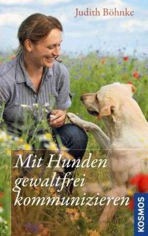 Mit Hunden gewaltfrei kommunizieren de Judith Böhnke