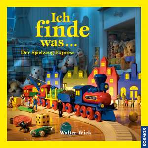 Ich finde was: Der Spielzeug-Express de Walter Wick