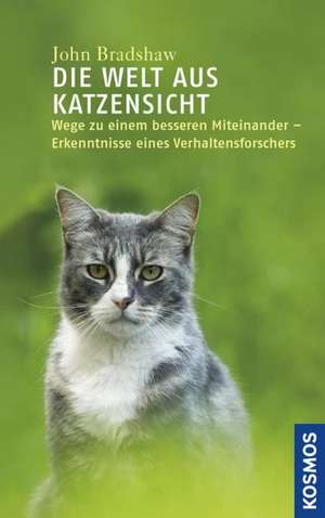 Die Welt aus Katzensicht de John Bradshaw