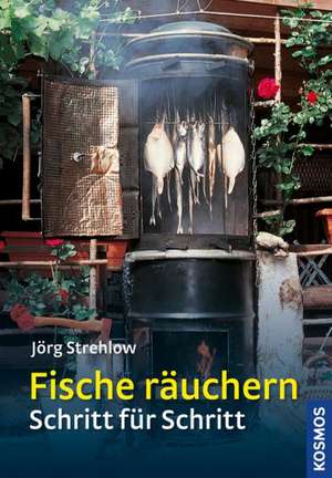 Fische räuchern Schritt für Schritt de Jörg Strehlow