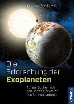 Die Erforschung der Exoplaneten de Bernhard Mackowiak