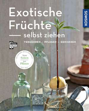 Exotische Früchte selbst ziehen (Mein Garten) de Gabriele Lehari