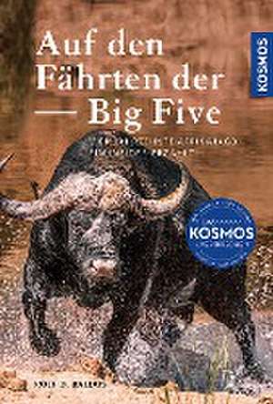 Auf den Fährten der Big Five de Rolf D. Baldus