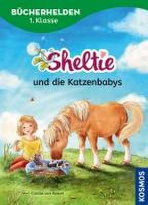 Sheltie, Bücherhelden 1. Klasse, Sheltie und die Katzenbabys de Carola von Kessel