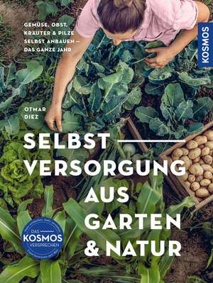 Selbstversorgung aus Garten und Natur de Otmar Diez