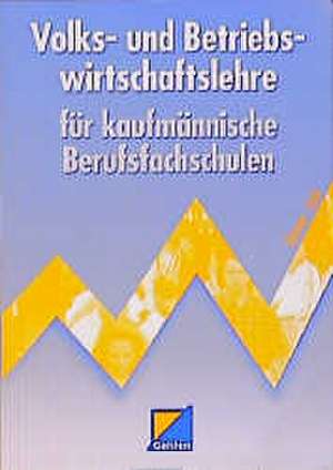 Volks- und Betriebswirtschaftslehre für kaufmännische Berufsfachschulen de Kurt Gönner