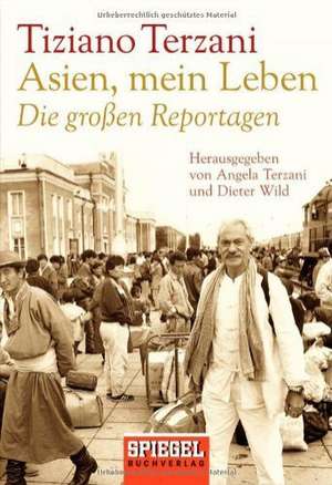 Asien, mein Leben. Die großen Reportagen de Tiziano Terzani