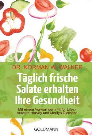 Täglich frische Salate erhalten Ihre Gesundheit de Norman W. Walker