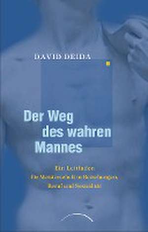 Der Weg des wahren Mannes de David Deida