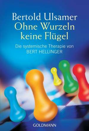 Ohne Wurzeln keine Flügel de Bertold Ulsamer