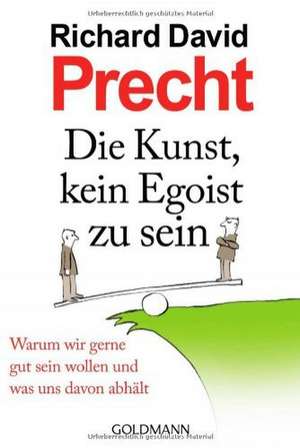 Die Kunst, kein Egoist zu sein de Richard David Precht