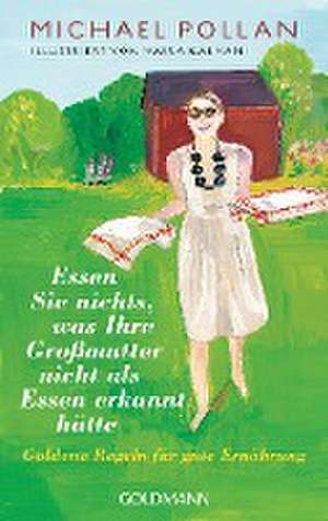 Essen Sie nichts, was Ihre Großmutter nicht als Essen erkannt hätte de Michael Pollan