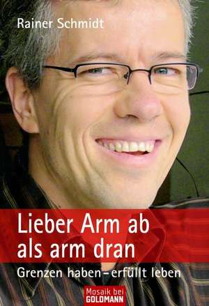 Lieber Arm ab als arm dran de Rainer Schmidt