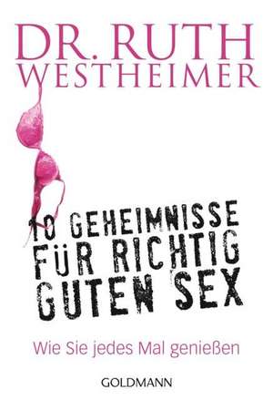 10 Geheimnisse für richtig guten Sex de Ruth K. Westheimer