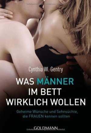 Was Männer im Bett wirklich wollen de Cynthia W. Gentry