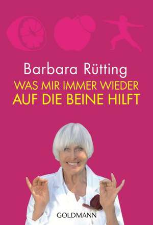 Was mir immer wieder auf die Beine hilft de Barbara Rütting