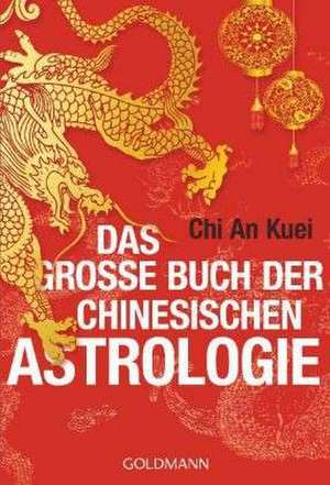 Das große Buch der chinesischen Astrologie de An Kuei Chi