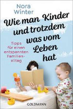 Wie man Kinder und trotzdem was vom Leben hat de Nora Winter