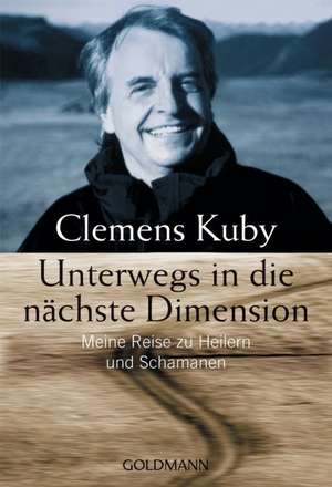 Unterwegs in die nächste Dimension de Clemens Kuby