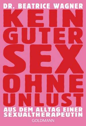 Kein guter Sex ohne Unlust de Beatrice Wagner