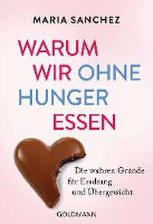 Warum wir ohne Hunger essen de Maria Sanchez