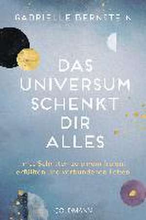 Das Universum schenkt dir alles de Gabrielle Bernstein