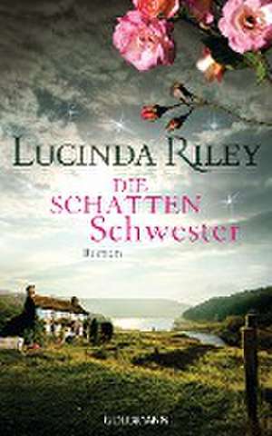 Die Schattenschwester de Lucinda Riley