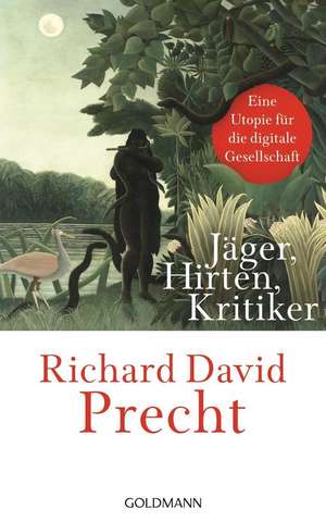 Jäger, Hirten, Kritiker de Richard David Precht