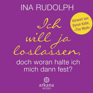 Ich will ja loslassen, doch woran halte ich mich dann fest? de Ina Rudolph