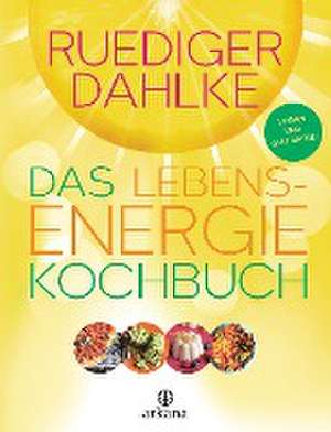 Das Lebensenergie-Kochbuch de Ruediger Dahlke