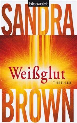 Weißglut de Sandra Brown