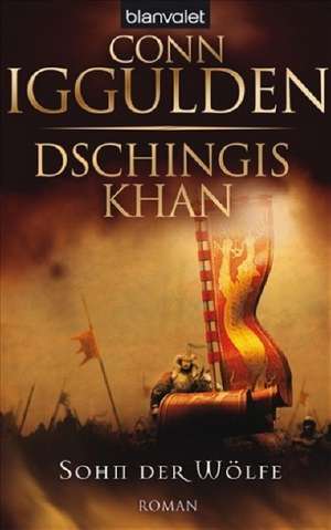 Dschingis Khan. Sohn der Wölfe de Conn Iggulden