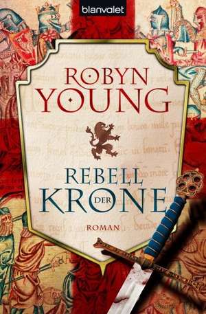 Rebell der Krone de Robyn Young