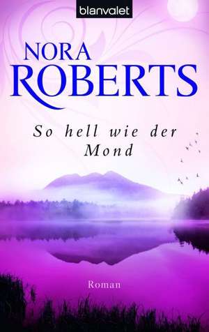 So hell wie der Mond de Nora Roberts