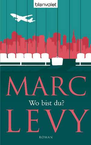 Wo bist du? de Marc Levy