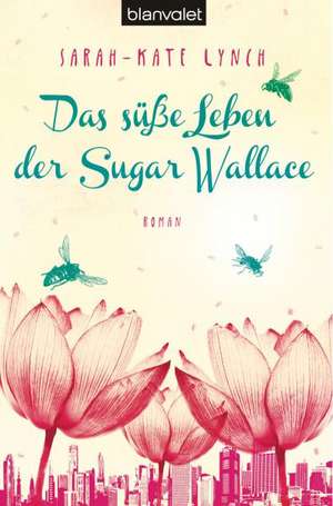 Das süße Leben der Sugar Wallace de Sarah-Kate Lynch