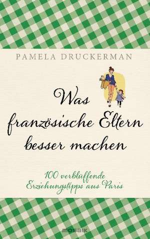 Was französische Eltern besser machen de Pamela Druckerman