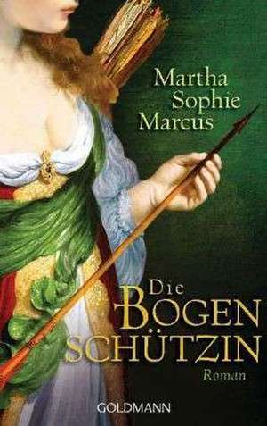 Die Bogenschützin de Martha Sophie Marcus